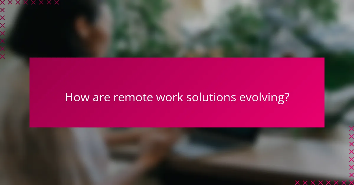 How are remote work solutions evolving?