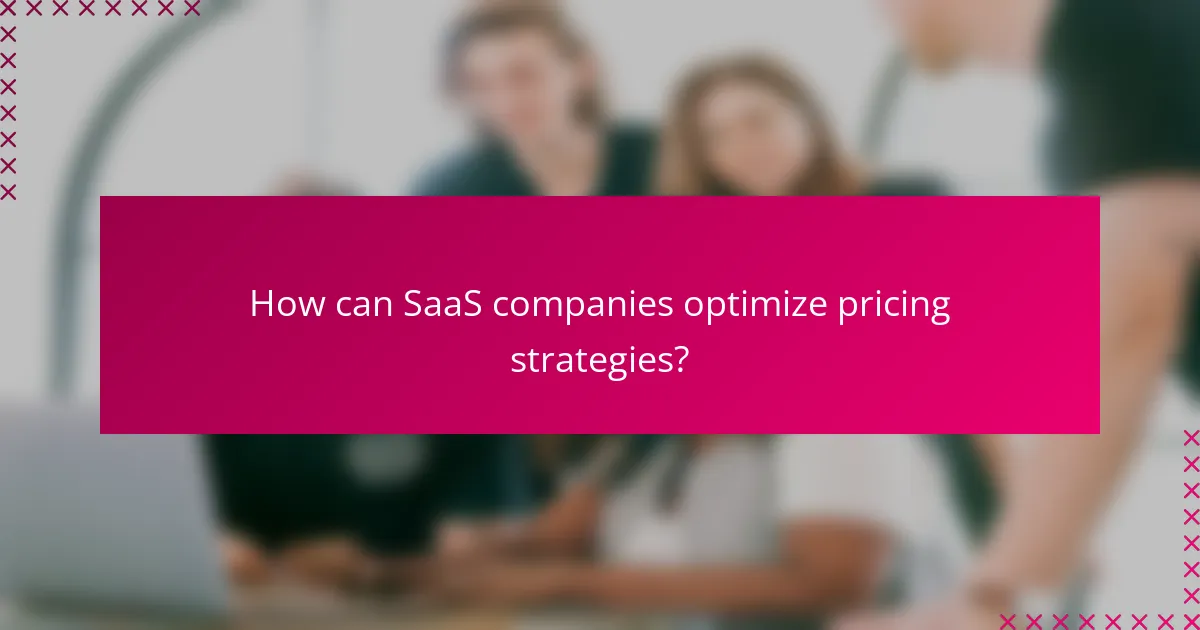 How can SaaS companies optimize pricing strategies?