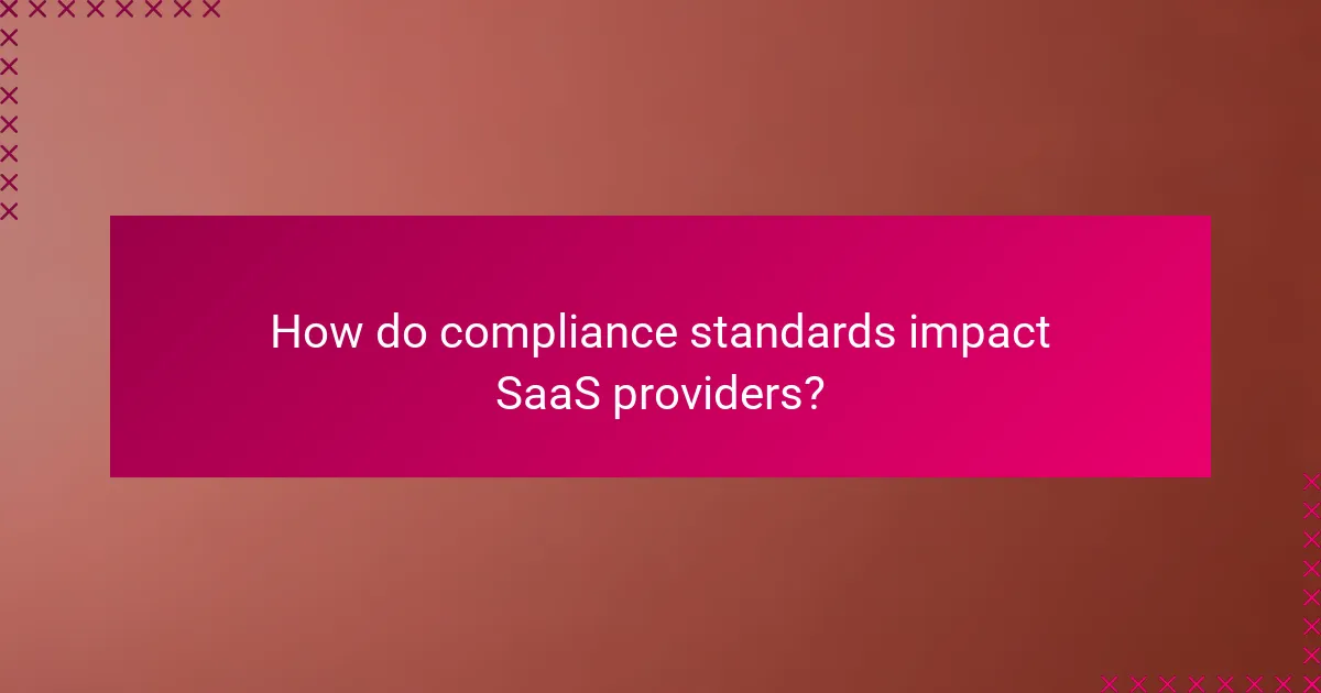 How do compliance standards impact SaaS providers?