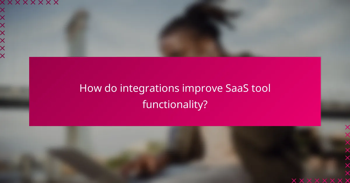 How do integrations improve SaaS tool functionality?