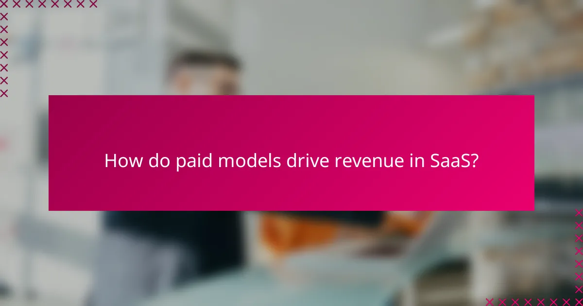 How do paid models drive revenue in SaaS?