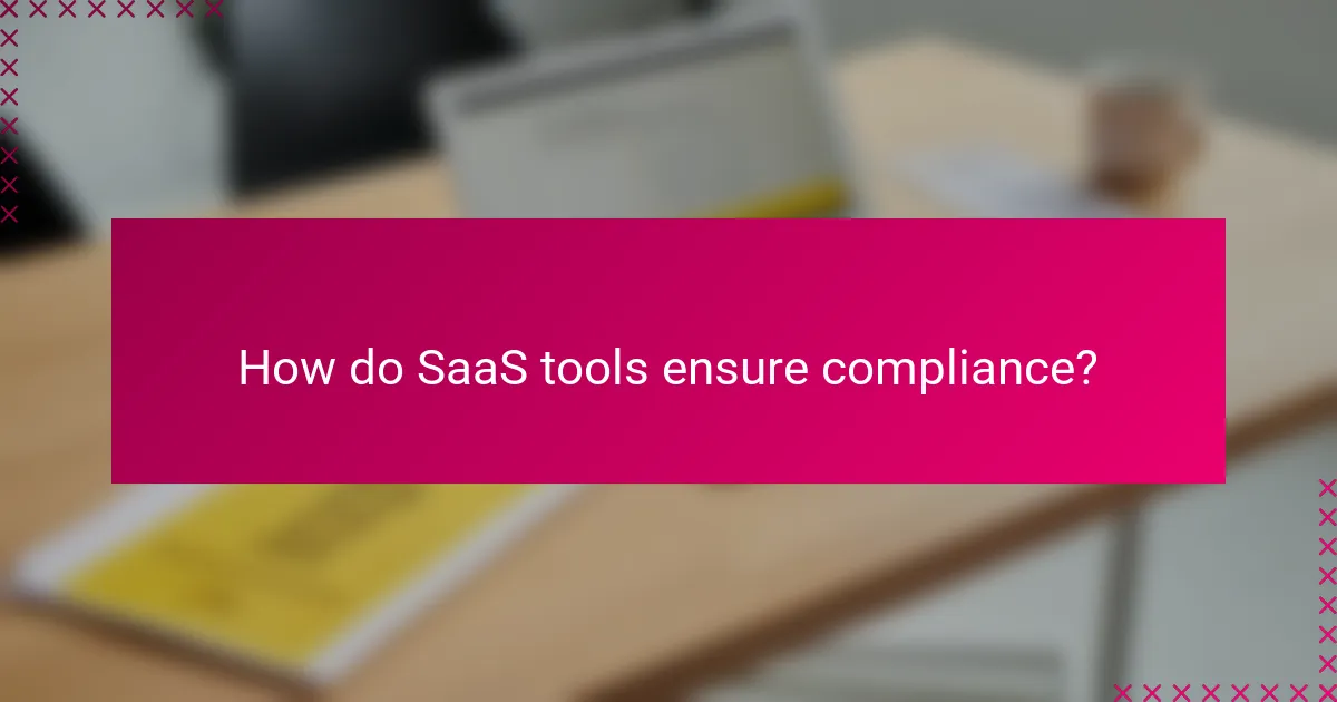 How do SaaS tools ensure compliance?