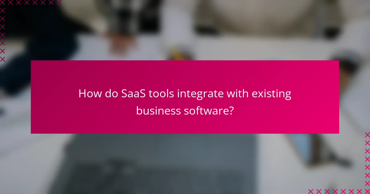 How do SaaS tools integrate with existing business software?