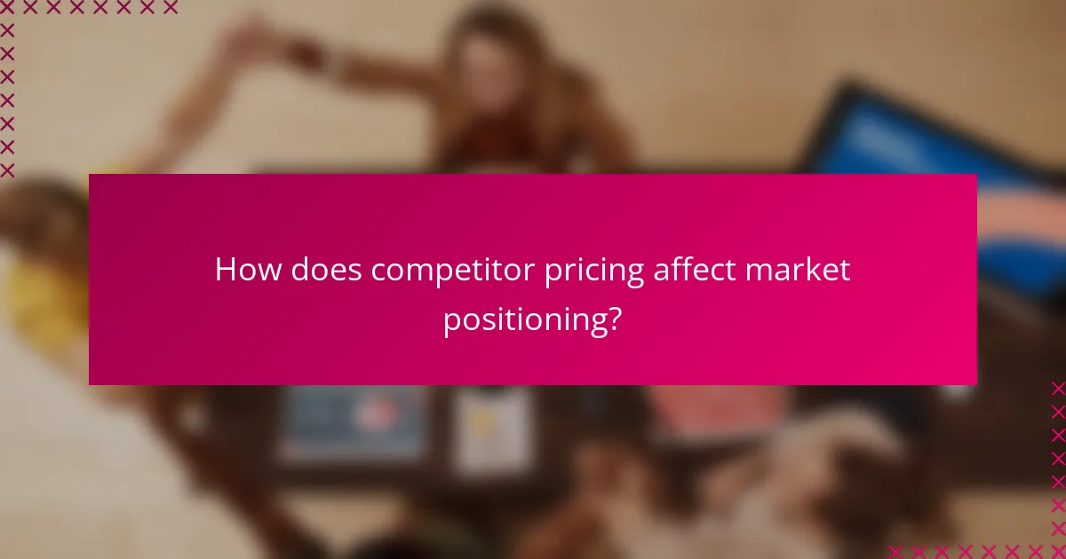 How does competitor pricing affect market positioning?