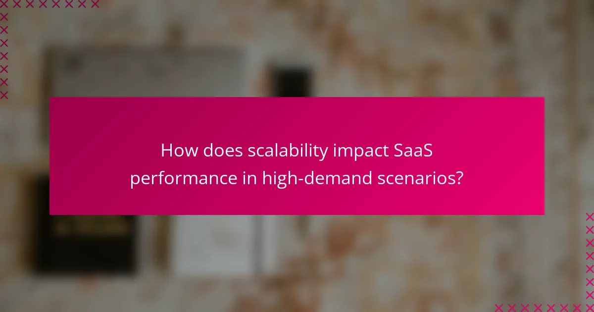 How does scalability impact SaaS performance in high-demand scenarios?