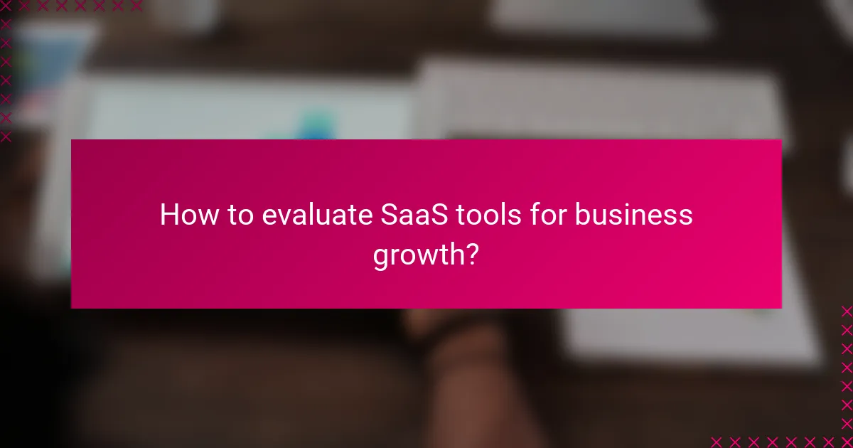 How to evaluate SaaS tools for business growth?