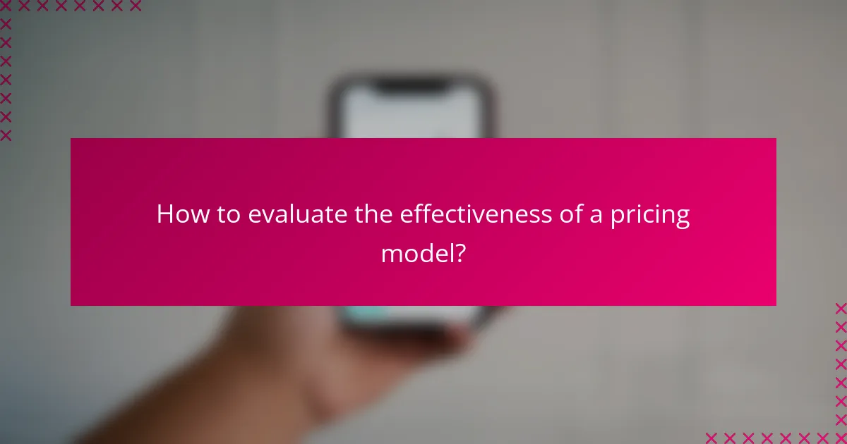 How to evaluate the effectiveness of a pricing model?