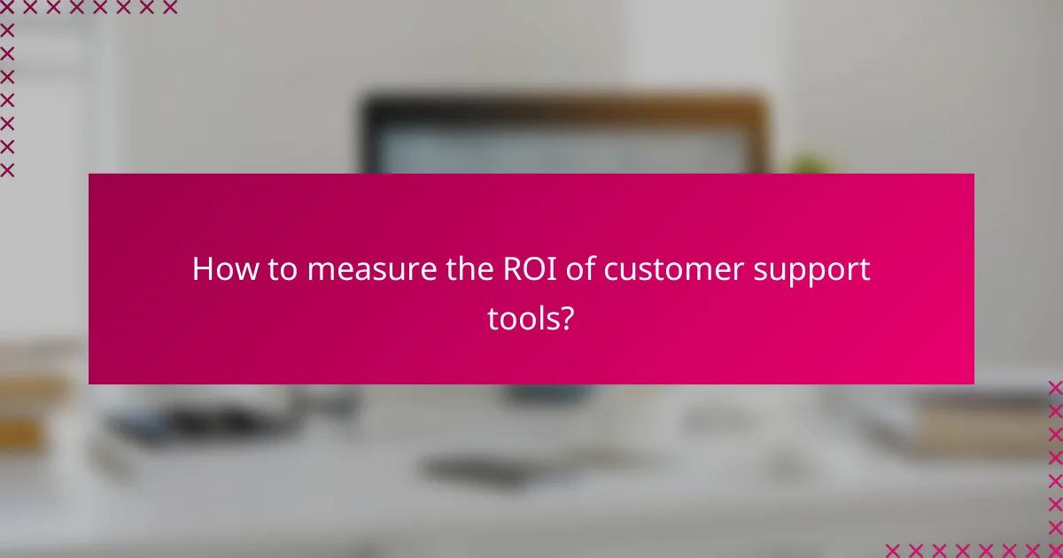 How to measure the ROI of customer support tools?