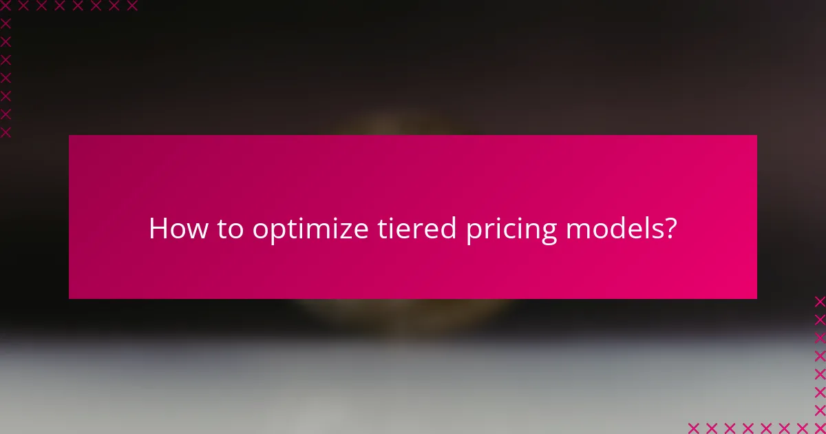 How to optimize tiered pricing models?
