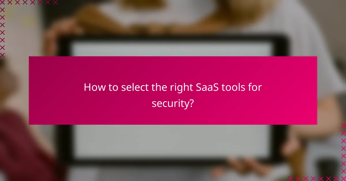 How to select the right SaaS tools for security?
