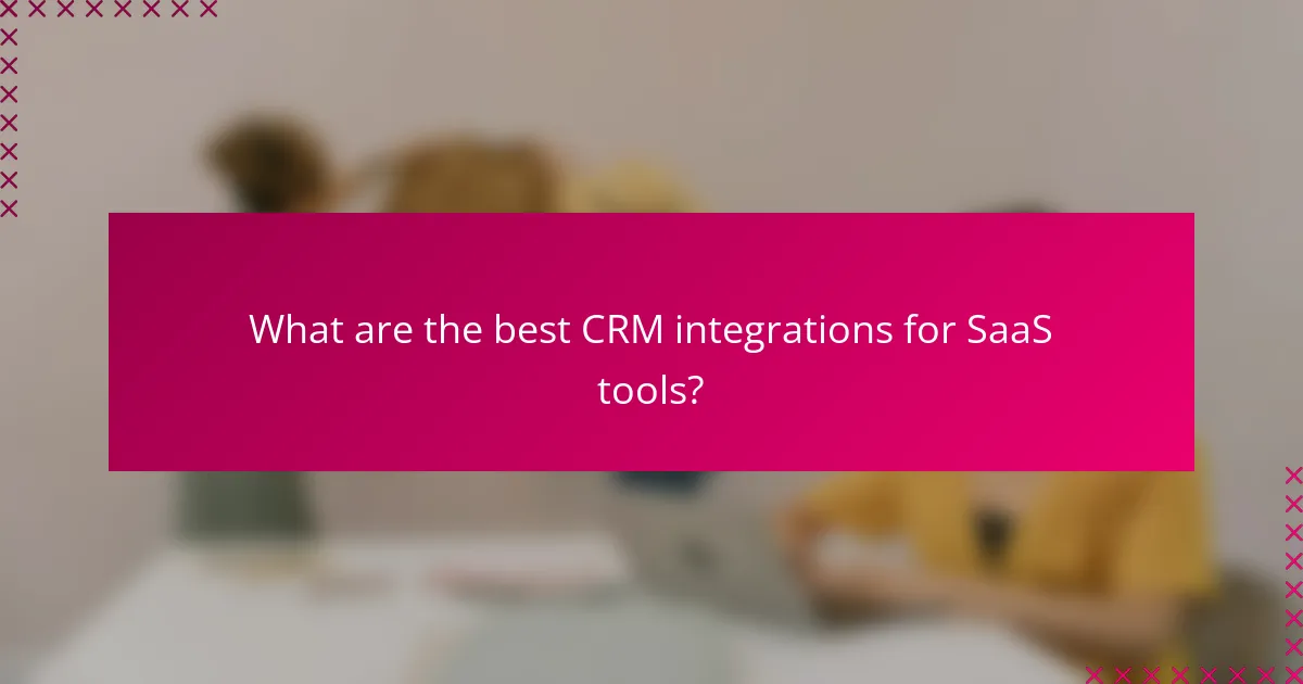 What are the best CRM integrations for SaaS tools?