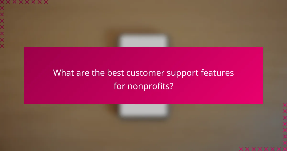 What are the best customer support features for nonprofits?