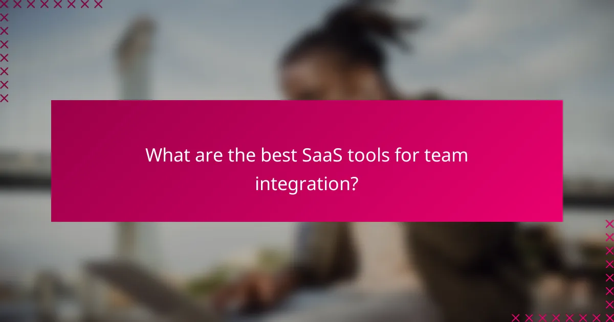 What are the best SaaS tools for team integration?