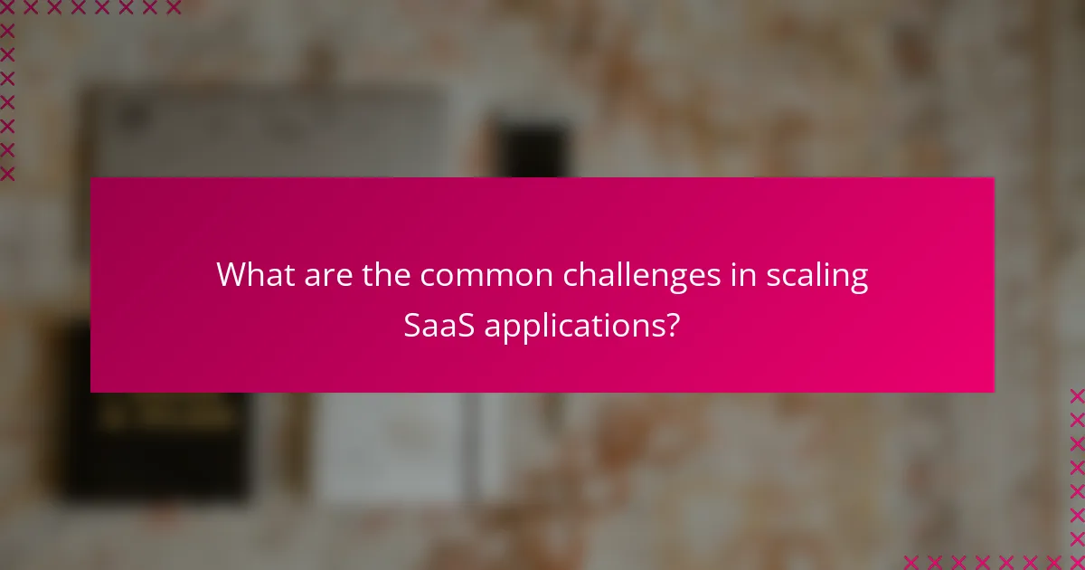 What are the common challenges in scaling SaaS applications?