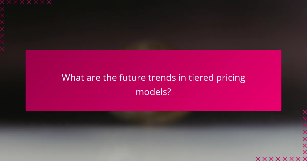 What are the future trends in tiered pricing models?