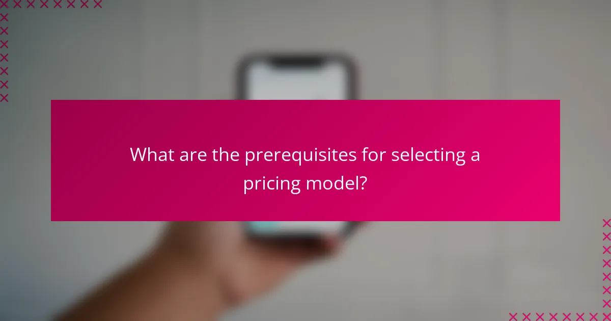 What are the prerequisites for selecting a pricing model?