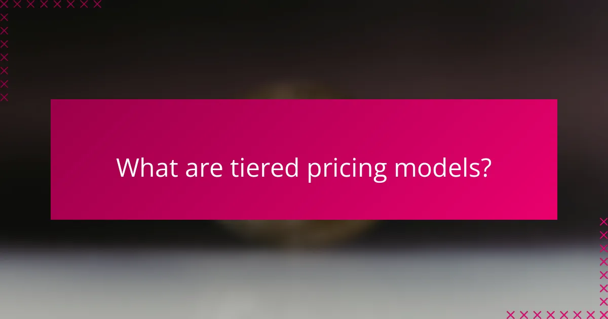 What are tiered pricing models?