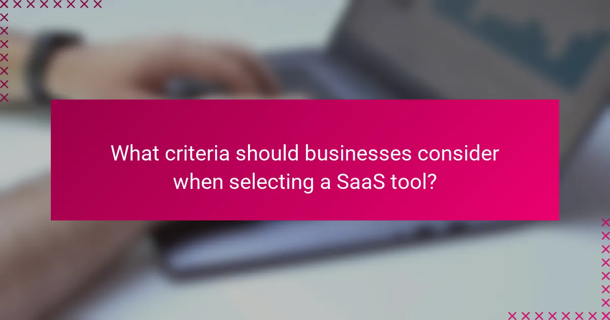 What criteria should businesses consider when selecting a SaaS tool?