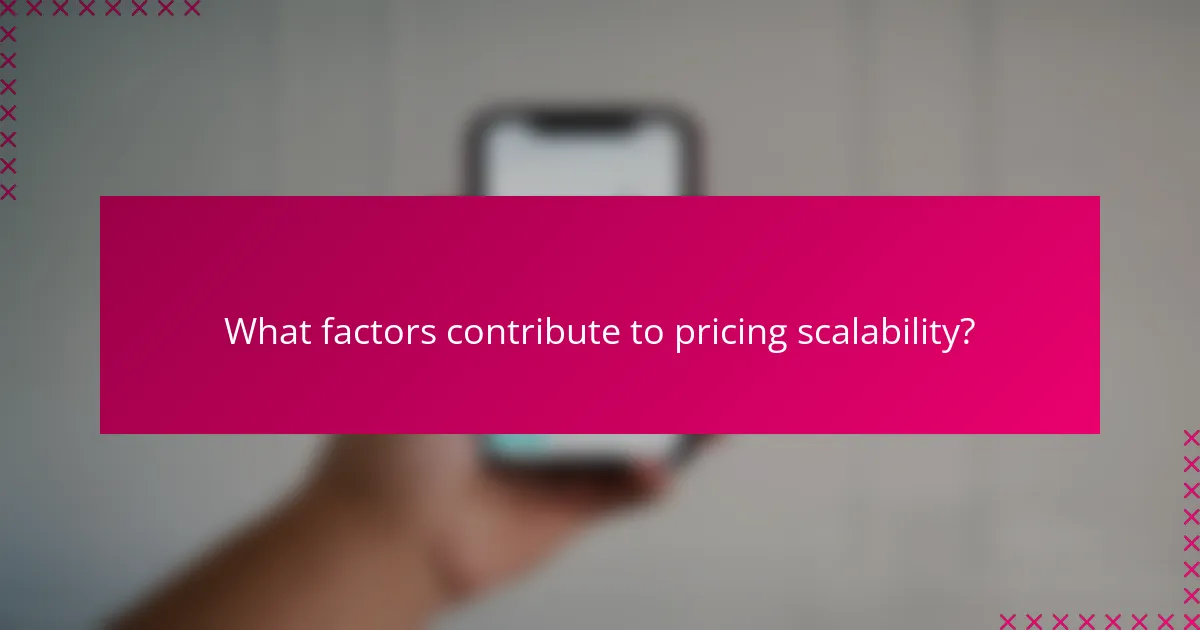 What factors contribute to pricing scalability?
