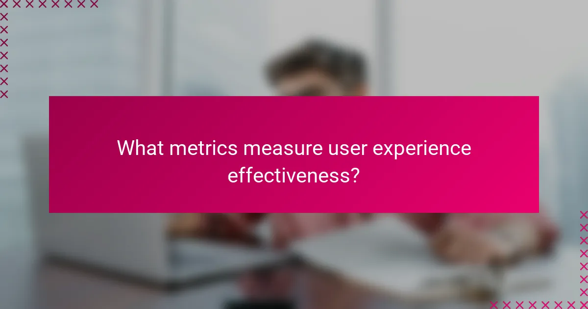 What metrics measure user experience effectiveness?