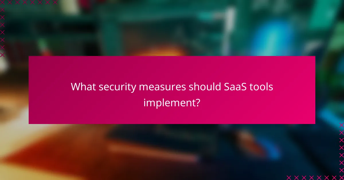 What security measures should SaaS tools implement?